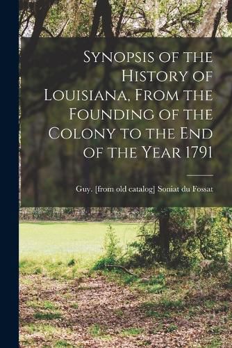 Cover image for Synopsis of the History of Louisiana, From the Founding of the Colony to the end of the Year 1791