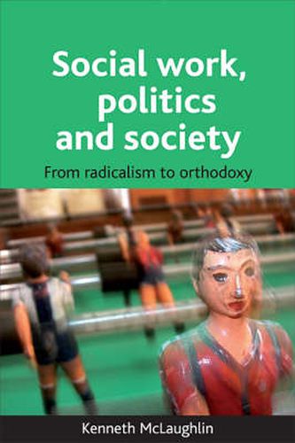 Cover image for Social work, politics and society: From radicalism to orthodoxy