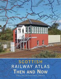 Cover image for Scottish Railway Atlas Then and Now