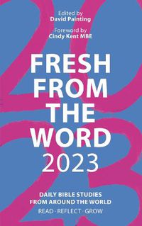 Cover image for Fresh From the Word 2023: Daily Bible Studies From Around the World: Read, Reflect, Grow