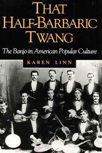 Cover image for That Half-Barbaric Twang: The Banjo in American Popular Culture