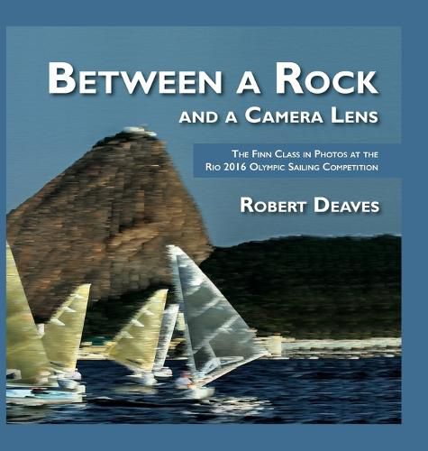 Cover image for Between a Rock and a Camera Lens: The Finn Class in Photos at the Rio 2016 Olympic Sailing Competition