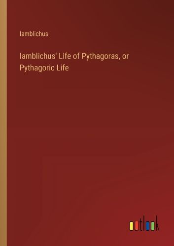 Cover image for Iamblichus' Life of Pythagoras, or Pythagoric Life