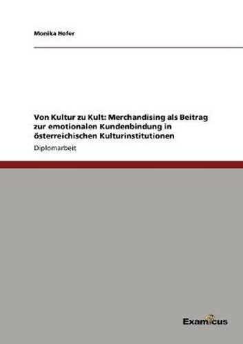 Cover image for Von Kultur zu Kult: Merchandising als Beitrag zur emotionalen Kundenbindung in oesterreichischen Kulturinstitutionen