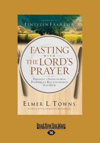 Cover image for Fasting with The Lord's Prayer: Experience a Deeper and More Powerful Relationship with God