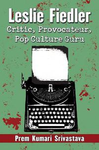 Cover image for Leslie Fiedler: Critic, Provocateur, Pop Culture Guru