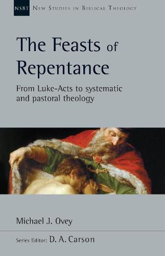 Cover image for The Feasts of Repentance: From Luke-Acts to Systematic and Pastoral Theology