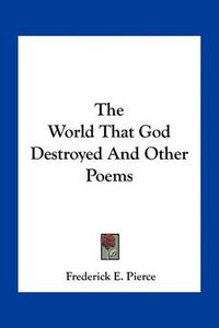 Cover image for The World That God Destroyed and Other Poems