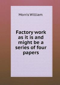 Cover image for Factory work as it is and might be a series of four papers