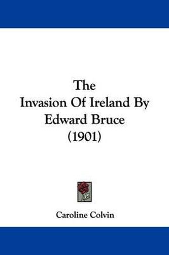 Cover image for The Invasion of Ireland by Edward Bruce (1901)
