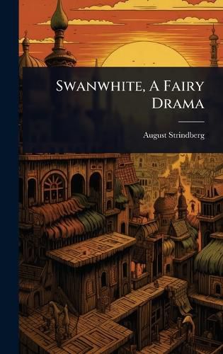 Cover image for Swanwhite, A Fairy Drama