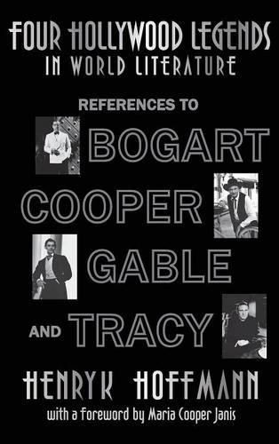 Cover image for Four Hollywood Legends in World Literature: References to Bogart, Cooper, Gable and Tracy (Hardback)