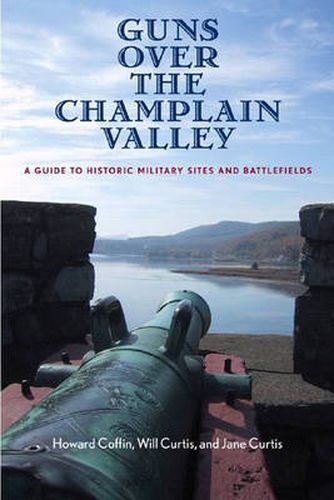 Cover image for Guns Over the Champlain Valley: A Guide to Historic Military Sites and Battlefields