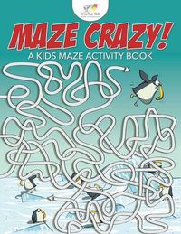 Cover image for Maze Crazy! a Kids Maze Activity Book