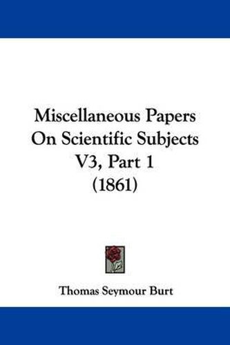 Cover image for Miscellaneous Papers On Scientific Subjects V3, Part 1 (1861)