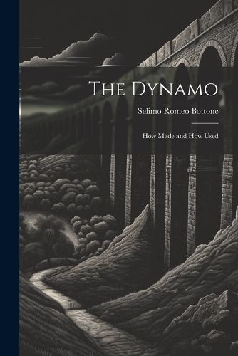 Cover image for The Dynamo; How Made and How Used