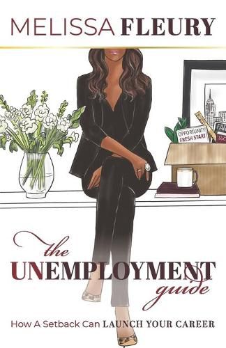 Cover image for The Unemployment Guide: How a Setback Can Launch Your Career