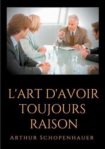 L'Art d'avoir toujours raison: un essai de dialectique eristique