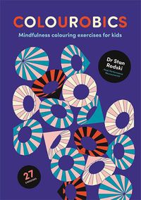 Cover image for Colourobics: Mindfulness Colouring Exercises for Kids