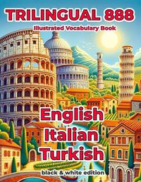 Cover image for Trilingual 888 English Italian Turkish Illustrated Vocabulary Book