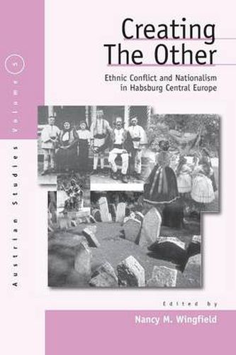 Cover image for Creating the Other: Ethnic Conflict & Nationalism in Habsburg Central Europe