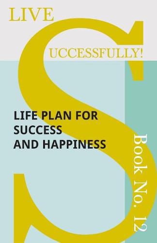 Cover image for Live Successfully! Book No. 12 - Life Plan for Success and Happiness