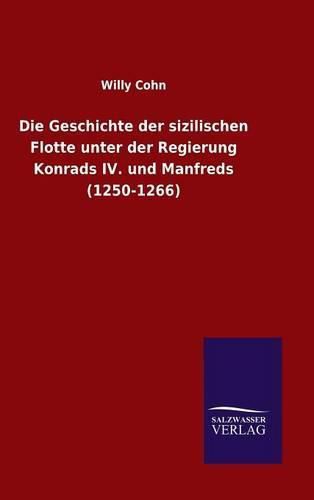 Cover image for Die Geschichte der sizilischen Flotte unter der Regierung Konrads IV. und Manfreds (1250-1266)