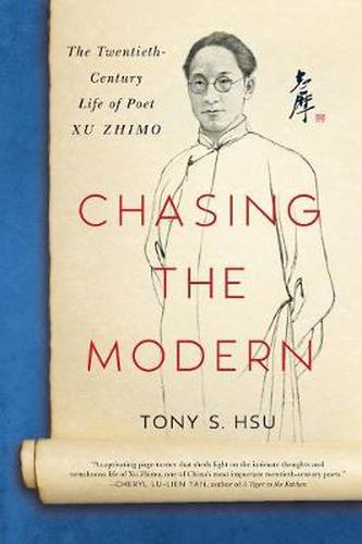 Cover image for Chasing the Modern: The Twentieth-Century Life of Poet Xu Zhimo