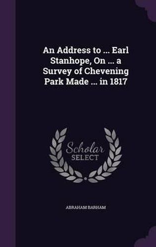 An Address to ... Earl Stanhope, on ... a Survey of Chevening Park Made ... in 1817