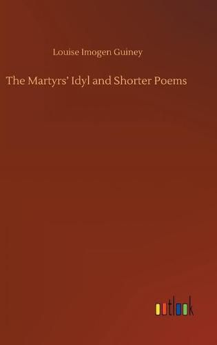 Cover image for The Martyrs' Idyl and Shorter Poems