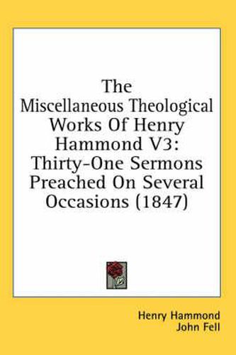 Cover image for The Miscellaneous Theological Works of Henry Hammond V3: Thirty-One Sermons Preached on Several Occasions (1847)