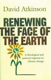 Cover image for Renewing the Face of the Earth: A Theological and Pastoral Response to Climate Change