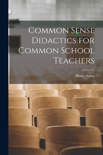 Common Sense Didactics for Common School Teachers