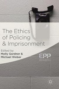 Cover image for The Ethics of Policing and Imprisonment