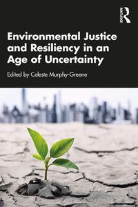 Cover image for Environmental Justice and Resiliency in an Age of Uncertainty