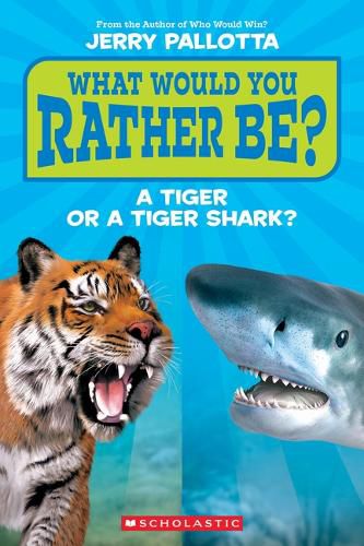 Cover image for What Would You Rather Be? a Tiger or a Tiger Shark?
