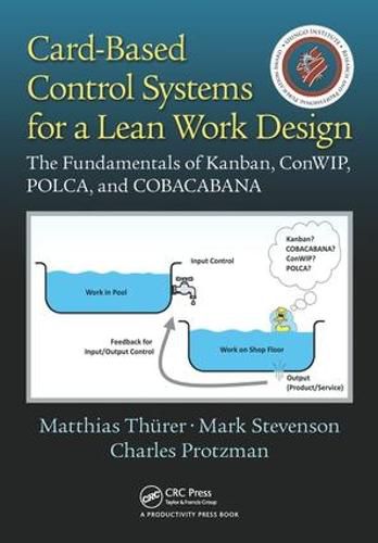 Cover image for Card-Based Control Systems for a Lean Work Design: The Fundamentals of Kanban, ConWIP, POLCA, and COBACABANA