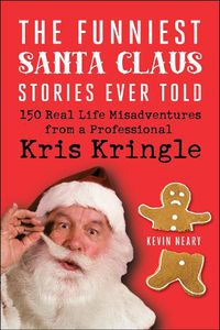 Cover image for The Funniest Santa Claus Stories Ever Told: 150 Real-Life Misadventures from a Professional Kris Kringle