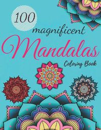 Cover image for 100 Magnificent Mandala Coloring Book For Adult Girls