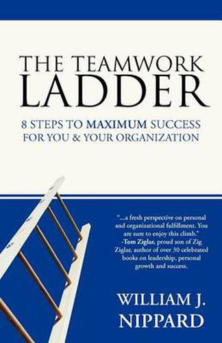 Cover image for The Teamwork Ladder: 8 Steps to MAXIMUM Success For You & Your Organization