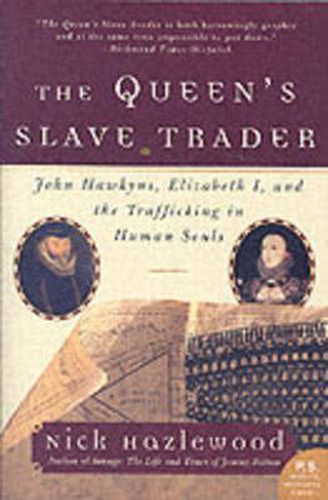 Cover image for The Queen's Slave Trader: John Hawkyns, Elizabeth I, and the Trafficking in Human Souls