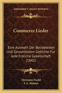 Cover image for Commerce Lieder: Eine Auswahl Der Beliebtesten Und Gewahltesten Gedichte Fur Jede Froliche Gesellschaft (1842)