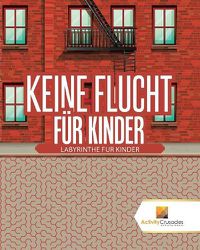 Cover image for Keine Flucht Fur Kinder: Labyrinthe Fur Kinder