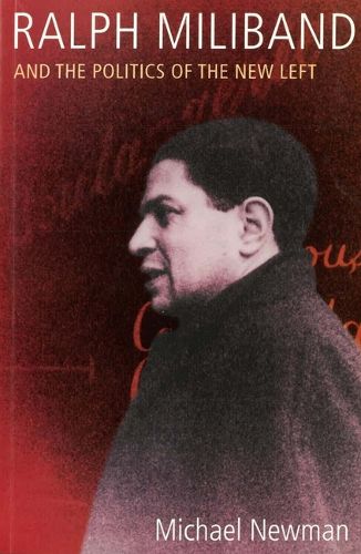 Cover image for Ralph Miliband and the Politics of the New Left