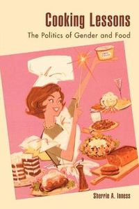 Cover image for Cooking Lessons: The Politics of Gender and Food
