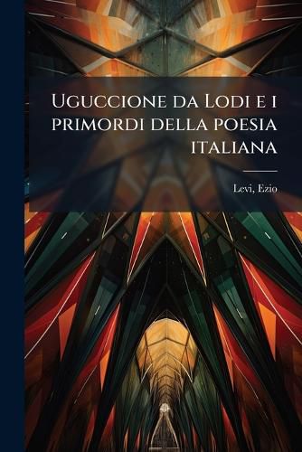 Cover image for Uguccione Da Lodi E I Primordi Della Poesia Italiana