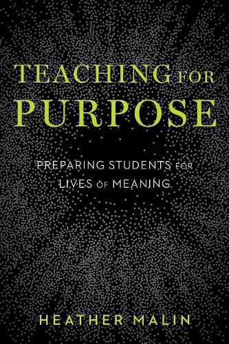 Cover image for Teaching for Purpose: Preparing Students for Lives of Meaning