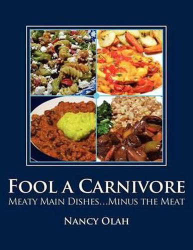 Cover image for Fool a Carnivore: Meaty Main Dishes . . . Minus the Meat