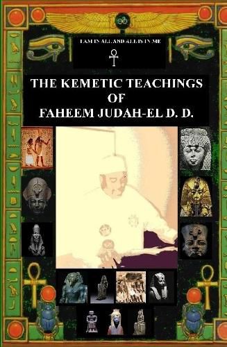 Cover image for THE KEMETIC TEACHINGS OF FAHEEM JUDAH-EL D.D.