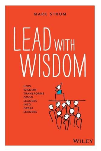 Cover image for Lead with Wisdom - How Wisdom Transforms Good  Leaders into Great Leaders (POD edition)